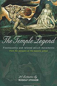 The Temple Legend (Freemasonry and Related Occult Movements) by Rudolf Steiner - The Josephine Porter Institute