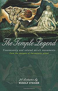 The Temple Legend (Freemasonry and Related Occult Movements) by Rudolf Steiner - The Josephine Porter Institute