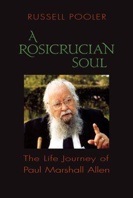 A Rosicrucian Soul: The Life Journey of Paul Marshall Allen by Russell Pooler - The Josephine Porter Institute