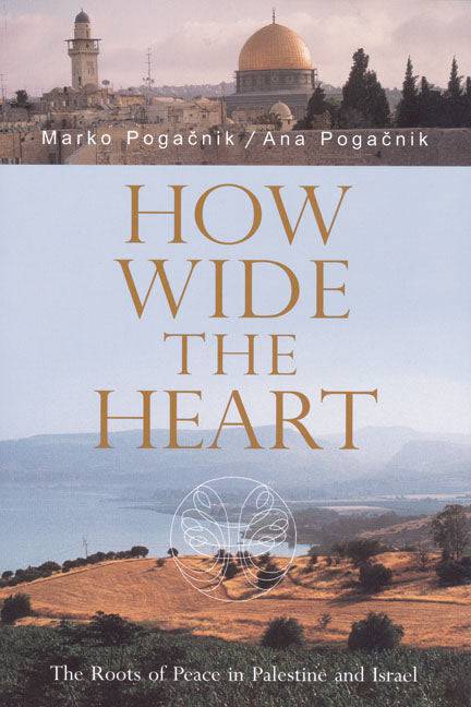 How Wide the Heart: The Roots of Peace in Palestine and Israel by Marko Pogacnik and Ana Pogacnik - The Josephine Porter Institute