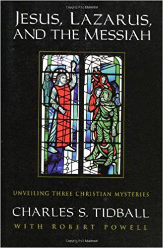 Jesus, Lazarus and the Messiah: Unveiling Three Christian Mysteries by Charles S. Tidball - The Josephine Porter Institute