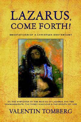 Lazarus Come Forth! Meditations of a Christian Esoterisist by Valentin Tomberg - The Josephine Porter Institute