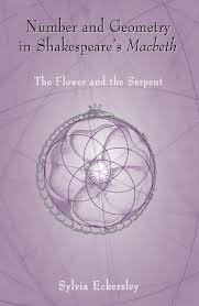 Number and Geometry in Shakespeare's Macbeth: The Flower and the Serpent by Sylvia Eckersley - The Josephine Porter Institute