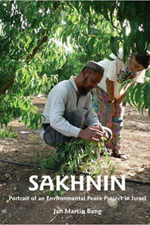 Sakhnin: Portrait of and Environmental Peace Project in Israel by Jan Martin Bang - The Josephine Porter Institute