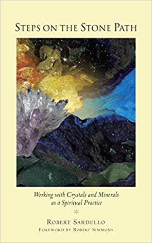 Steps on the Stone Path: Working with Crystals and Minerals as a Spiritual Practice by Robert Sardello - The Josephine Porter Institute