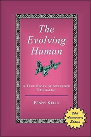 The Evolving Human: A True Story of Awakened Kundalini by Penny Kelly - The Josephine Porter Institute