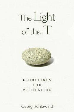 The Light of the I: Guidelines for Meditation by Georg Kuhlewind - The Josephine Porter Institute