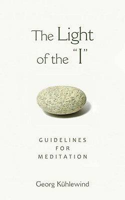 The Light of the I: Guidelines for Meditation by Georg Kuhlewind - The Josephine Porter Institute