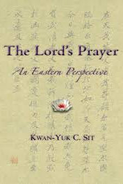 The Lord's Prayer: An Eastern Perspective by Kwan-Yuk C. Sit - The Josephine Porter Institute