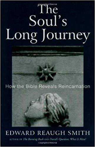 The Soul's Long Journey: How the Bible Reveals Reincarnation by Edward Reaugh Smith - The Josephine Porter Institute