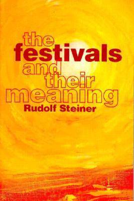 The Festivals and Their Meaning: Selected Lectures by Rudolf Steiner - The Josephine Porter Institute