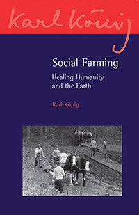Social Farming: Healing Humanity and the Earth by Karl König - The Josephine Porter Institute