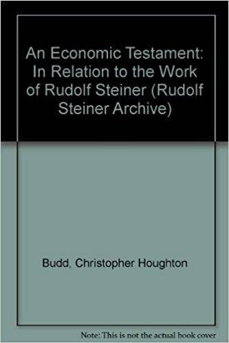 An Economic Testament in Relation to the Work of Rudolf Steiner by Christopher Houghton Budd - The Josephine Porter Institute