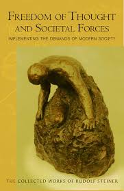 Freedom of Thought and Societal Forces: Implementing the Demands of Modern Society by Rudolf Steiner - The Josephine Porter Institute