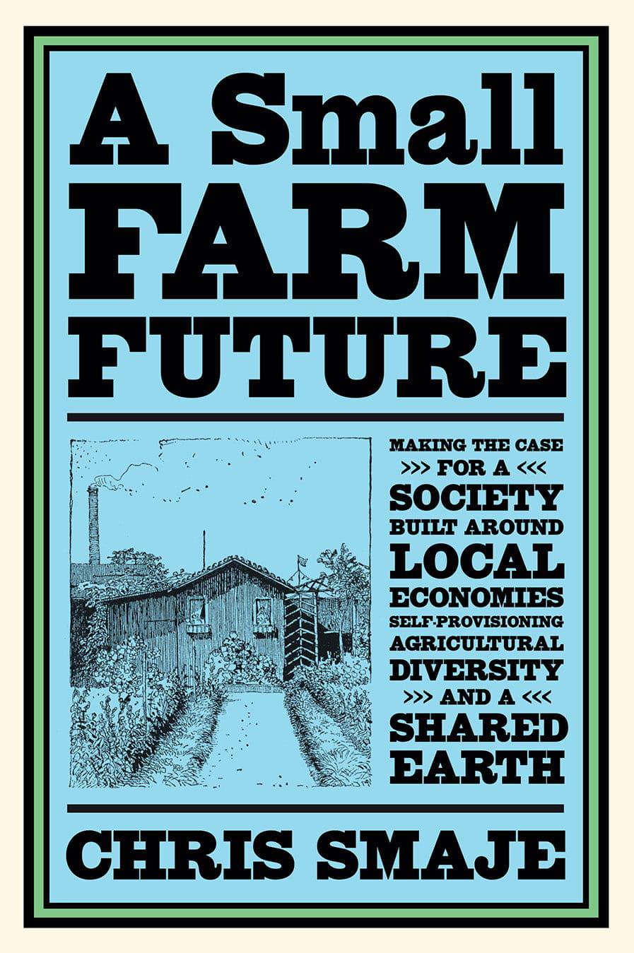 A Small Farm Future by Chris Smaje - The Josephine Porter Institute