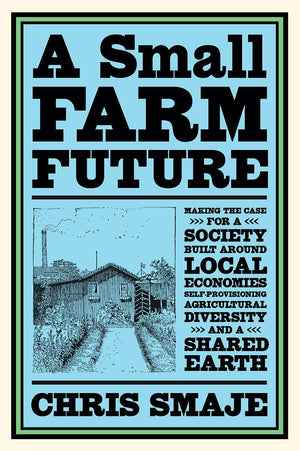 A Small Farm Future by Chris Smaje - The Josephine Porter Institute