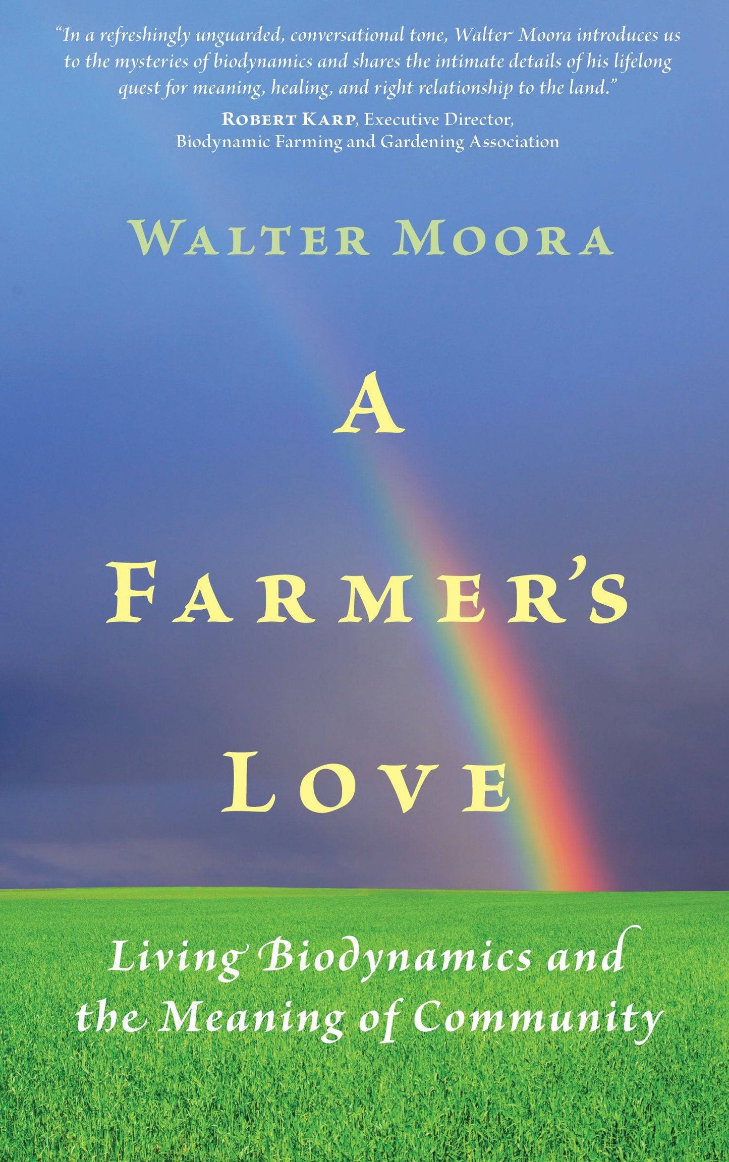 A Farmer's Love: Living Biodynamics and the Meaning of Community by Walter Moora - The Josephine Porter Institute