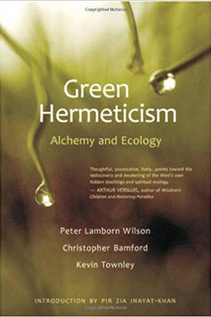 Green Hermeticism: Alchemy and Ecology by Peter Lamborn Wilson, Christopher Bramford, and Kevin Townley - The Josephine Porter Institute