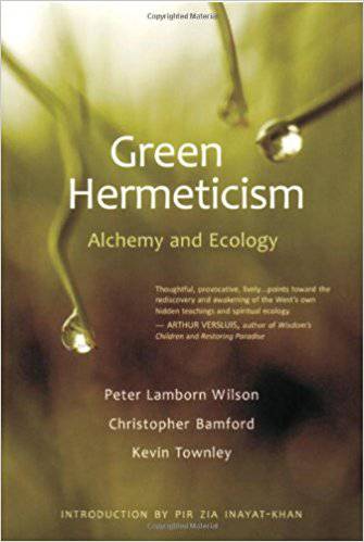 Green Hermeticism: Alchemy and Ecology by Peter Lamborn Wilson, Christopher Bramford, and Kevin Townley - The Josephine Porter Institute
