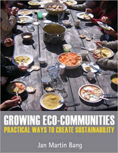 Growing Eco-Communities: Practical Ways to Create Sustainability by Jan Martin Bang - The Josephine Porter Institute