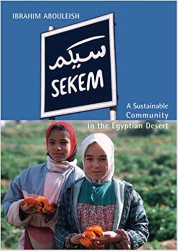 Sekem: A Sustainable Community in the Egyptian Desert by Ibrahim Abouleish - The Josephine Porter Institute