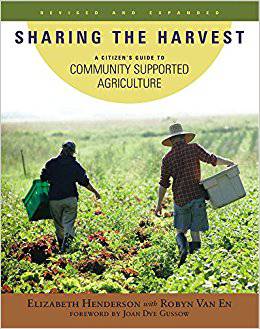 Sharing the Harvest: A Guide to Community Supported Agriculture by Elizabeth Henderson and Robyn Van En - The Josephine Porter Institute