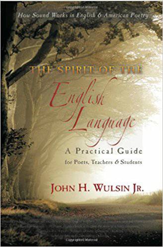 The Spirit of the English Language: A Practical Guide for Poets, Teachers & Students: How Sound Works in English & American Poetry by John H. Wulsin Jr. - The Josephine Porter Institute