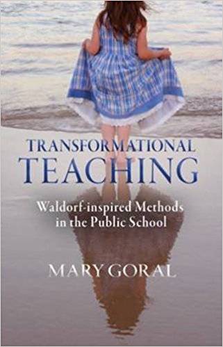 Transformational Teaching: Waldorf-inspired Methods in the Public School by Mary Goral - The Josephine Porter Institute